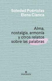 Alma, nostalgia, armonía y otros relatos sobre las palabras | Soledad  Puertolas Villanueva