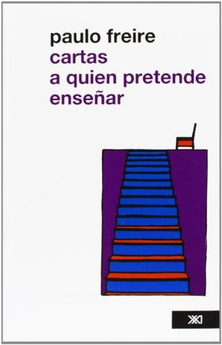 Cartas A Quien Pretende Enseñar. | Paulo Freire