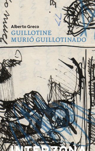 Guillotine Murió Guillotinado | Alberto Greco