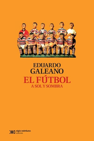 El Fútbol a Sol y Sombra | Eduardo Galeano