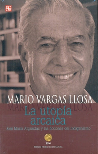 La Utopia Arcaica. Jose Maria Arguedas Y Las Ficciones Del Indigenismo | Mario Vargas Llosa